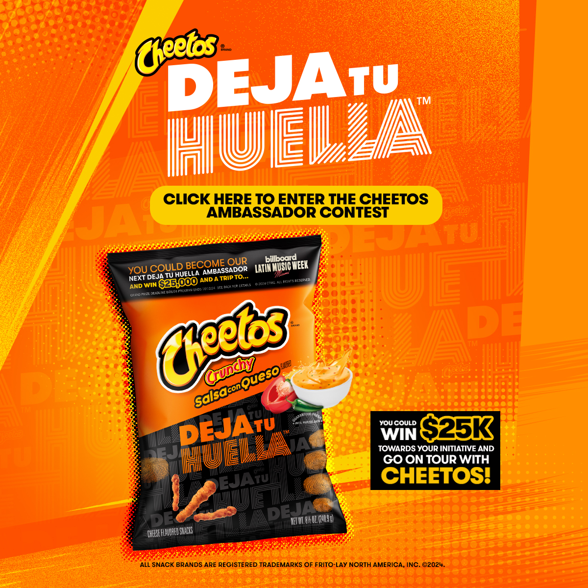 Enter For A Chance To Be The Next Cheetos Deja Tu Huella Ambassador And To Win $25K Towards Your Initiative.