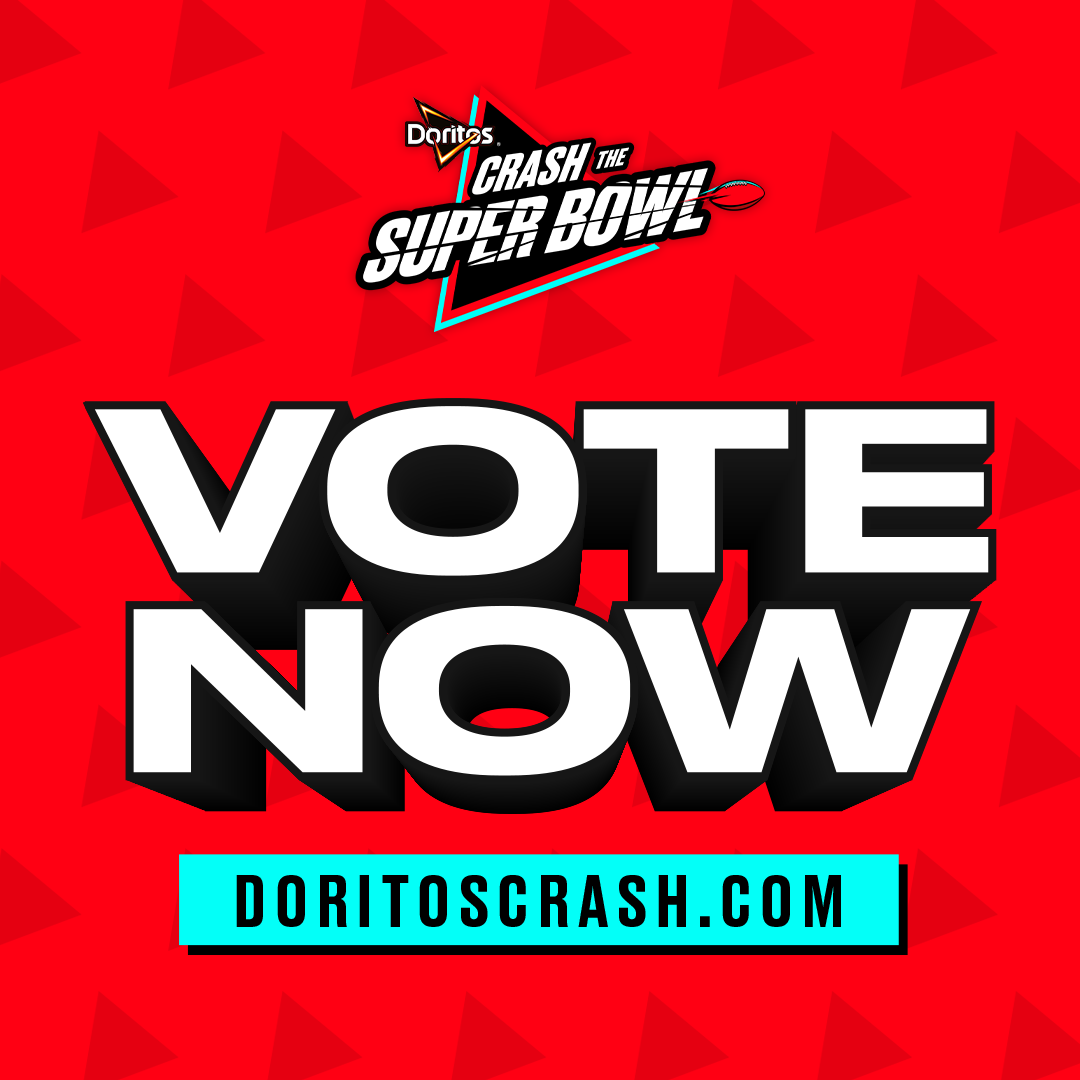 VOTE NOW THRU 1/28 FOR THE NEXT DORITOS<sup>®</sup> SUPER BOWL AD